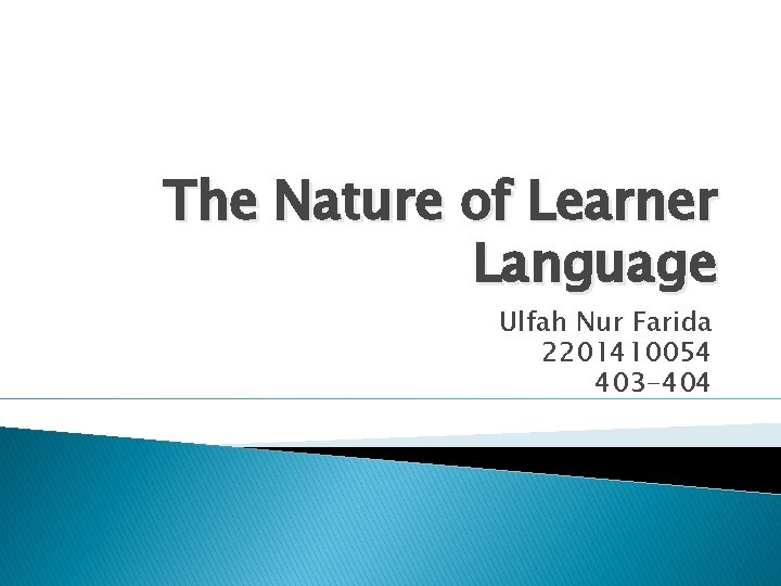 The Nature of Learner Language Ulfah Nur Farida 2201410054 403 -404 