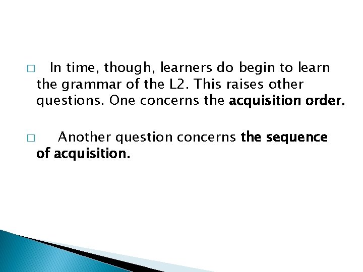 � � In time, though, learners do begin to learn the grammar of the