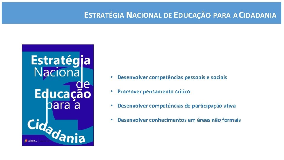 ESTRATÉGIA NACIONAL DE EDUCAÇÃO PARA A CIDADANIA • Desenvolver competências pessoais e sociais •