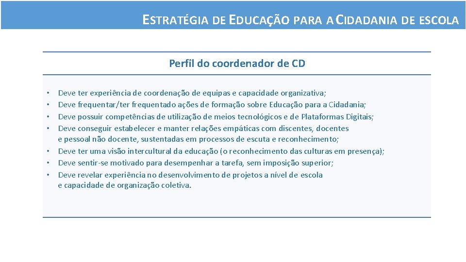 ESTRATÉGIA DE EDUCAÇÃO PARA A CIDADANIA DE ESCOLA Perfil do coordenador de CD Deve