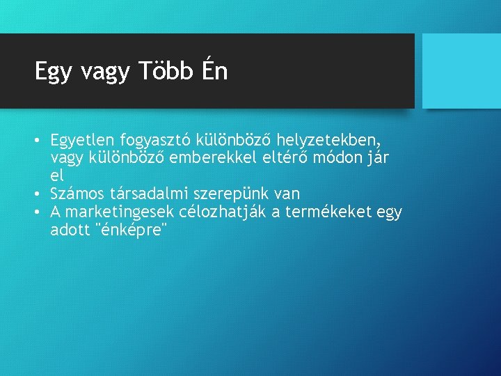 Egy vagy Több Én • Egyetlen fogyasztó különböző helyzetekben, vagy különböző emberekkel eltérő módon