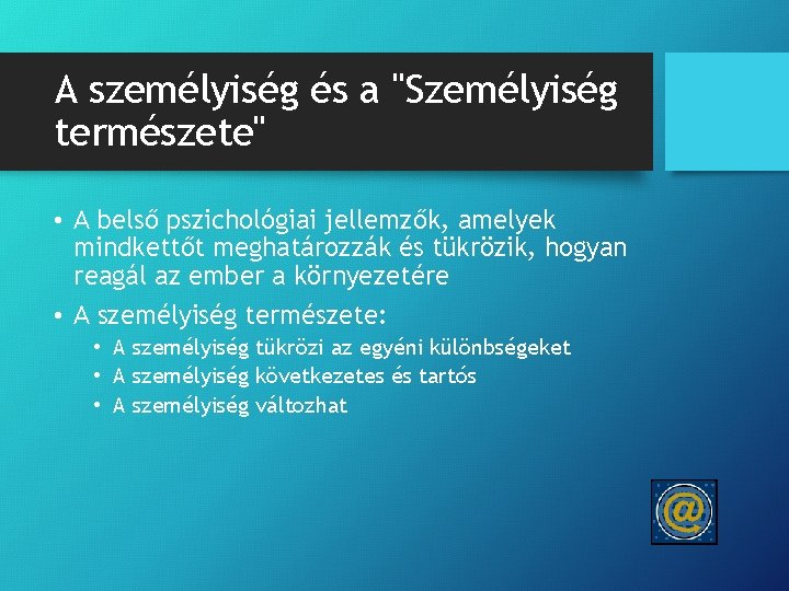 A személyiség és a "Személyiség természete" • A belső pszichológiai jellemzők, amelyek mindkettőt meghatározzák