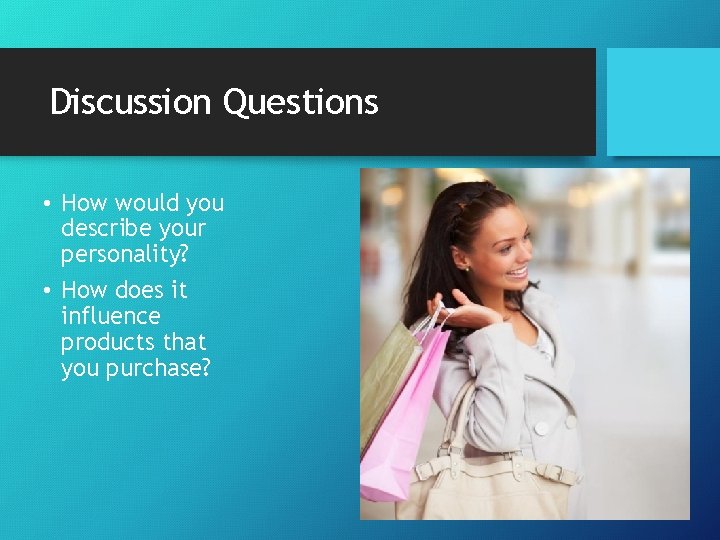 Discussion Questions • How would you describe your personality? • How does it influence