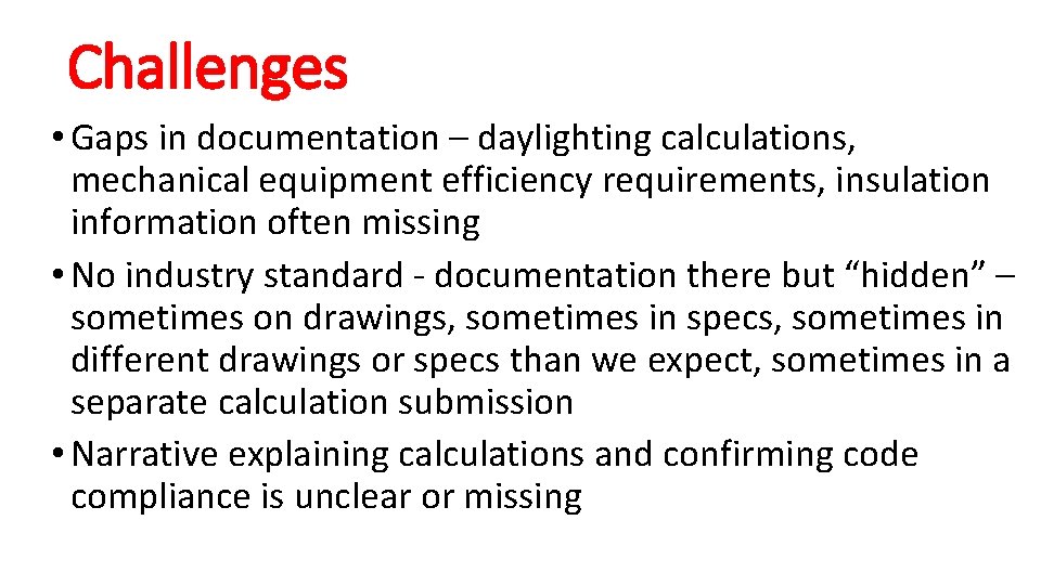 Challenges • Gaps in documentation – daylighting calculations, mechanical equipment efficiency requirements, insulation information