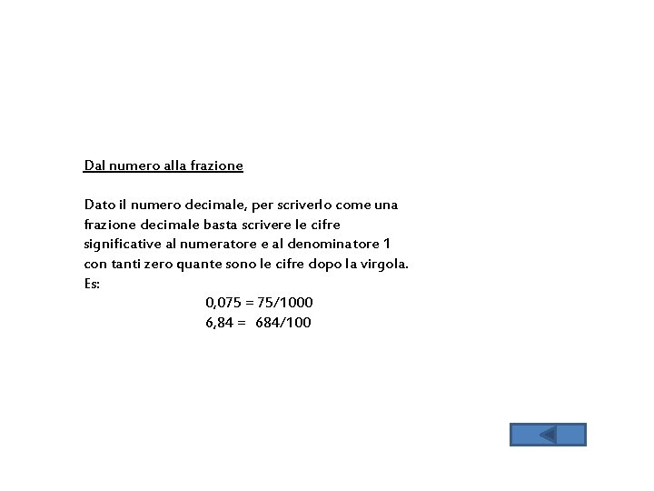 Dal numero alla frazione Dato il numero decimale, per scriverlo come una frazione decimale