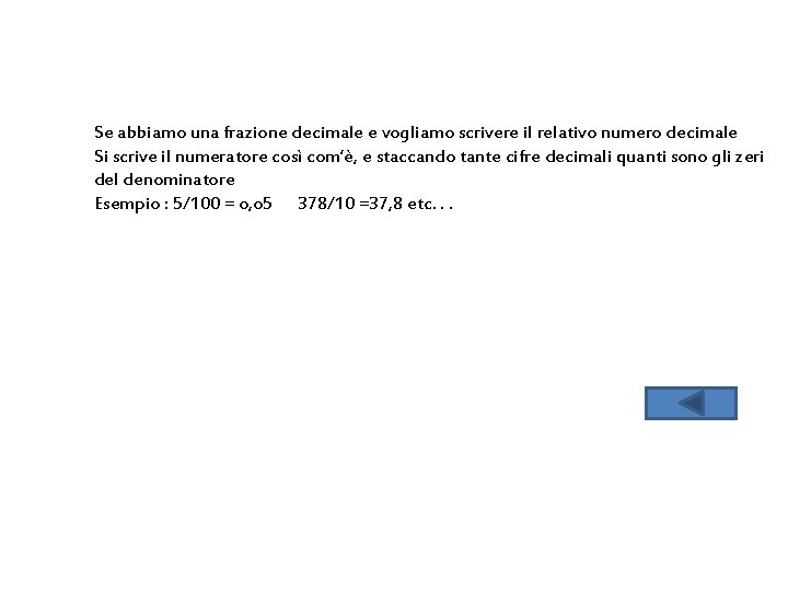 Se abbiamo una frazione decimale e vogliamo scrivere il relativo numero decimale Si scrive