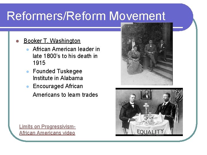 Reformers/Reform Movement l Booker T. Washington l African American leader in late 1800’s to