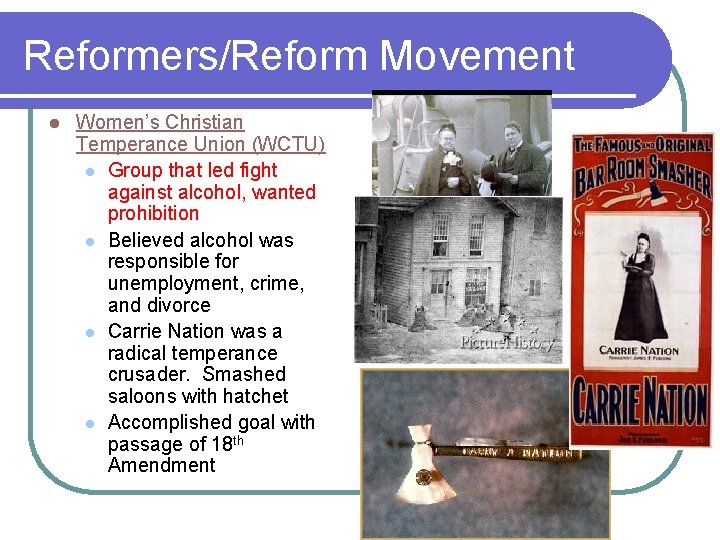 Reformers/Reform Movement l Women’s Christian Temperance Union (WCTU) l Group that led fight against