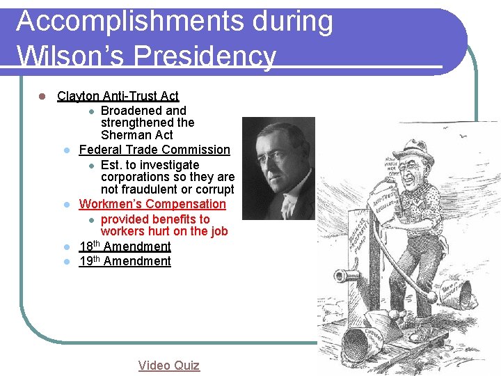Accomplishments during Wilson’s Presidency l Clayton Anti-Trust Act l Broadened and strengthened the Sherman