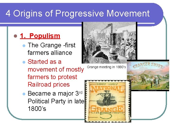 4 Origins of Progressive Movement l 1. Populism l l l The Grange -first
