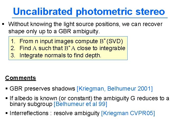 Uncalibrated photometric stereo § Without knowing the light source positions, we can recover shape
