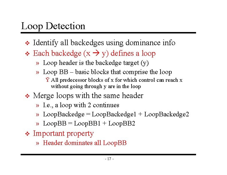 Loop Detection v v Identify all backedges using dominance info Each backedge (x y)