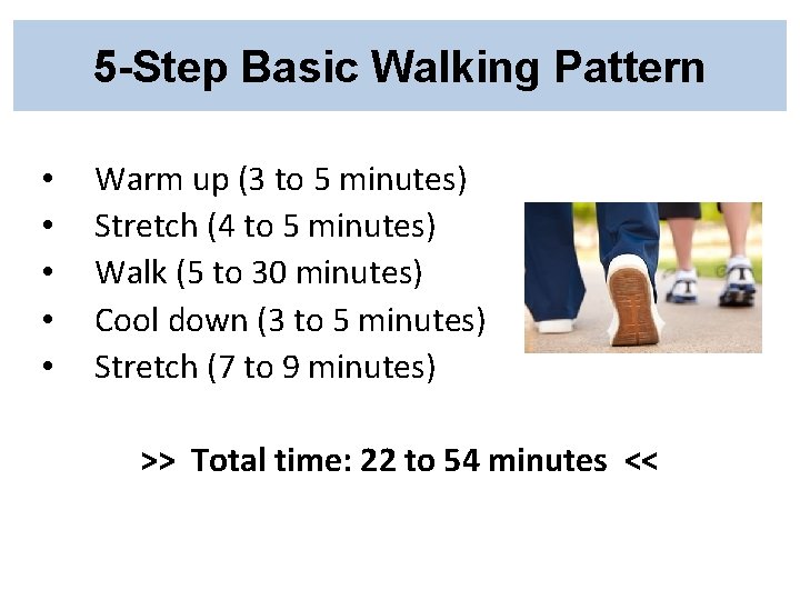 5 -Step Basic Walking Pattern • • • Warm up (3 to 5 minutes) 5 -Step Basic Walking Pattern • • • Warm up (3 to 5 minutes)