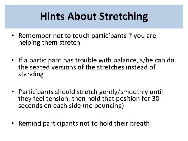 Hints About Stretching • Remember not to touch participants if you are helping them Hints About Stretching • Remember not to touch participants if you are helping them