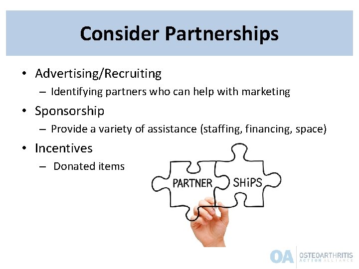 Consider Partnerships • Advertising/Recruiting – Identifying partners who can help with marketing • Sponsorship Consider Partnerships • Advertising/Recruiting – Identifying partners who can help with marketing • Sponsorship