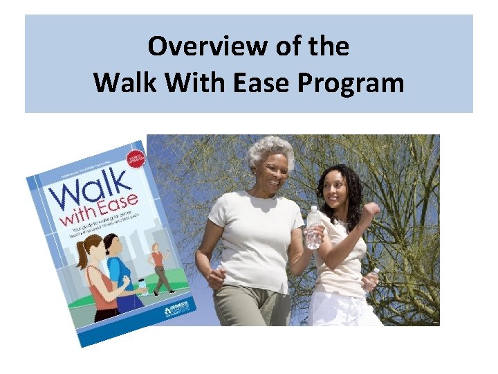 Overview of the Walk With Ease Program Overview of the Walk With Ease Program
