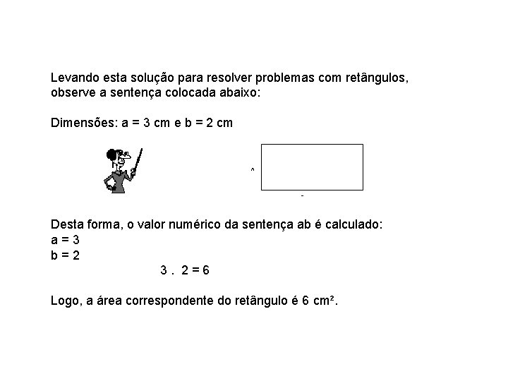 Levando esta solução para resolver problemas com retângulos, observe a sentença colocada abaixo: Dimensões: