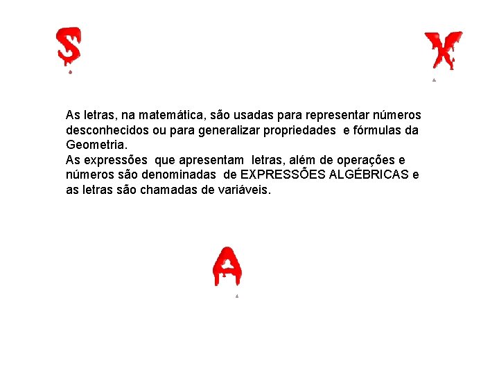 As letras, na matemática, são usadas para representar números desconhecidos ou para generalizar propriedades