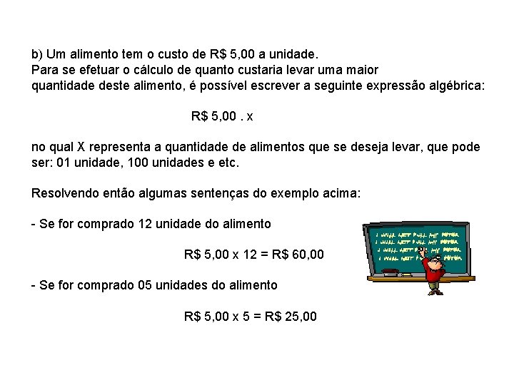 b) Um alimento tem o custo de R$ 5, 00 a unidade. Para se