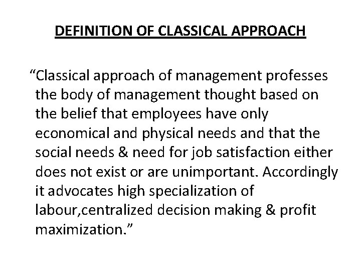 DEFINITION OF CLASSICAL APPROACH “Classical approach of management professes the body of management thought