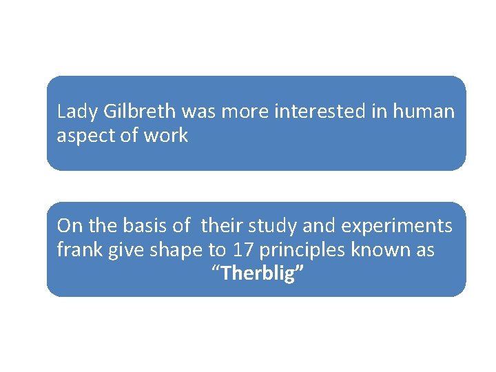 Lady Gilbreth was more interested in human aspect of work On the basis of