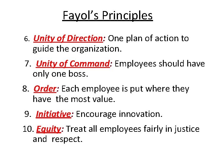Fayol’s Principles 6. Unity of Direction: One plan of action to guide the organization.