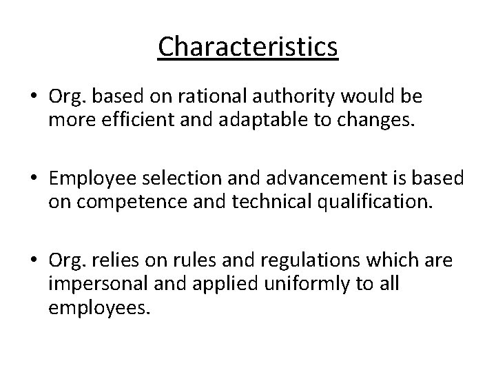 Characteristics • Org. based on rational authority would be more efficient and adaptable to