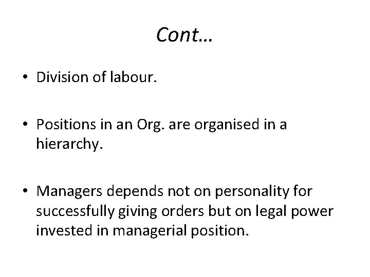 Cont… • Division of labour. • Positions in an Org. are organised in a