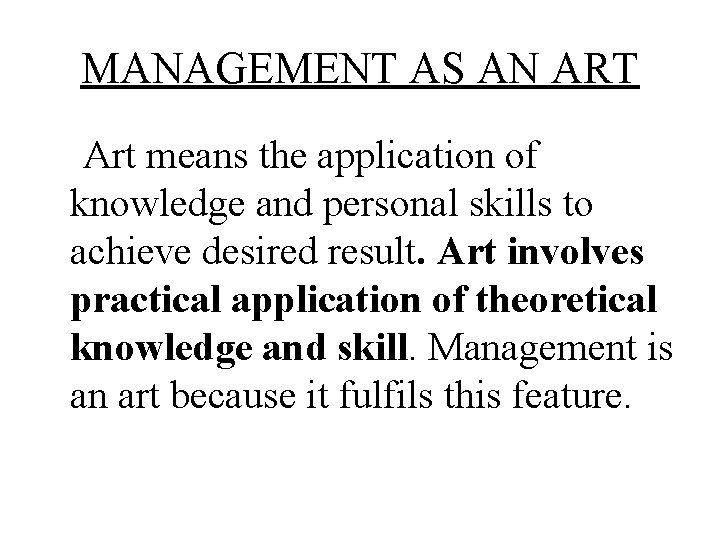 MANAGEMENT AS AN ART Art means the application of knowledge and personal skills to