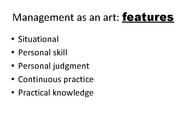 Management as an art: features • • • Situational Personal skill Personal judgment Continuous