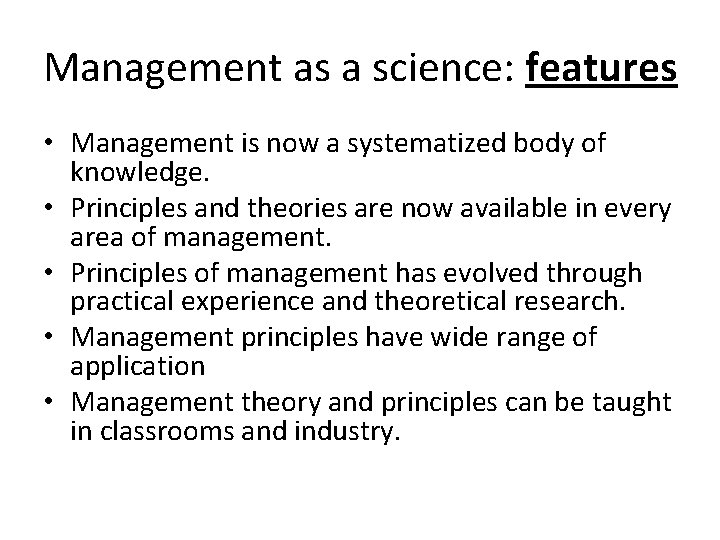 Management as a science: features • Management is now a systematized body of knowledge.