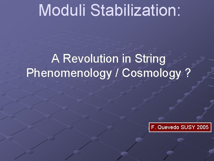 Moduli Stabilization: A Revolution in String Phenomenology / Cosmology ? F. Quevedo SUSY 2005