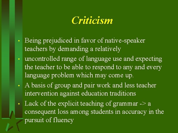 Criticism • • Being prejudiced in favor of native-speaker teachers by demanding a relatively