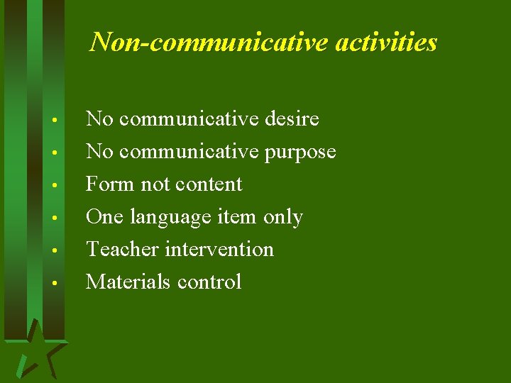 Non-communicative activities • • • No communicative desire No communicative purpose Form not content