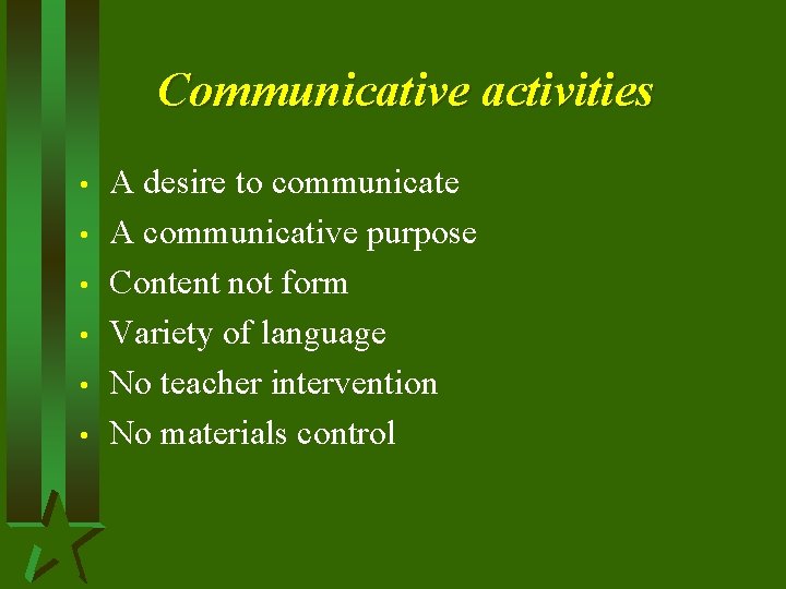 Communicative activities • • • A desire to communicate A communicative purpose Content not