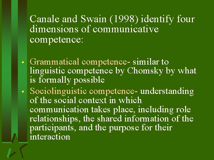 Canale and Swain (1998) identify four dimensions of communicative competence: • • Grammatical competence-