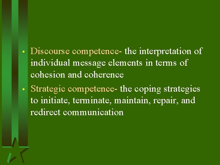  • • Discourse competence- the interpretation of individual message elements in terms of