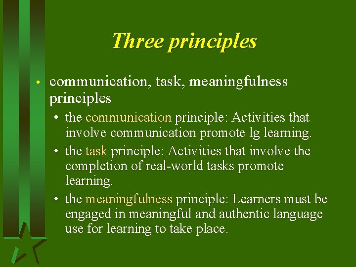 Three principles • communication, task, meaningfulness principles • the communication principle: Activities that involve
