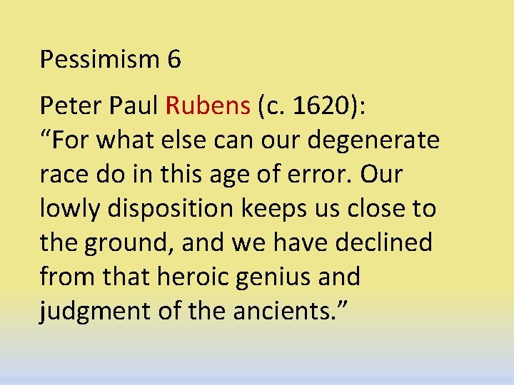 Pessimism 6 Peter Paul Rubens (c. 1620): “For what else can our degenerate race