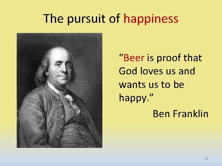 The pursuit of happiness “Beer is proof that God loves us and wants us