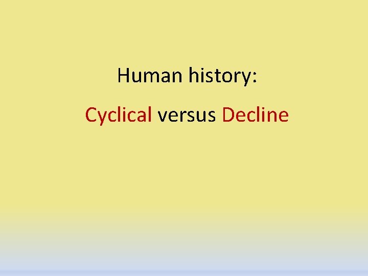 Human history: Cyclical versus Decline 