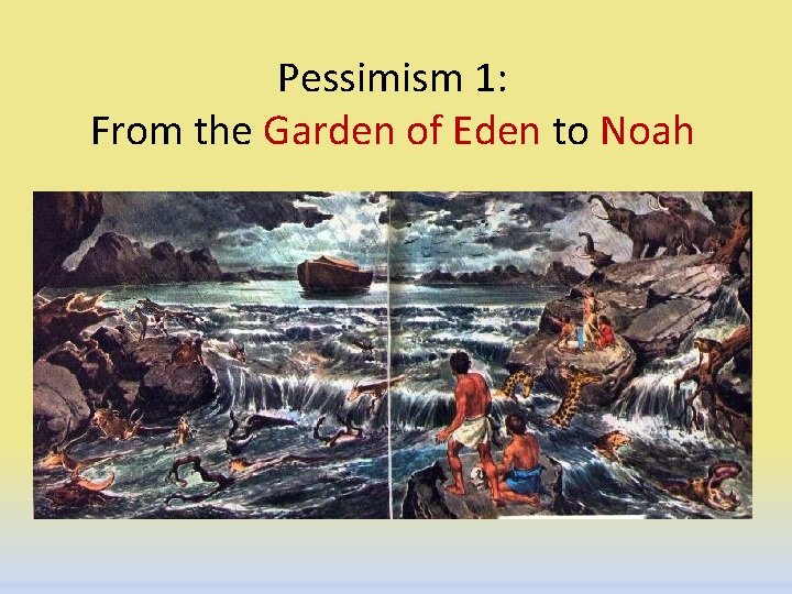 Pessimism 1: From the Garden of Eden to Noah 