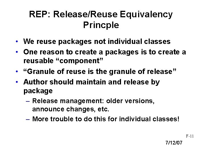 REP: Release/Reuse Equivalency Princple • We reuse packages not individual classes • One reason