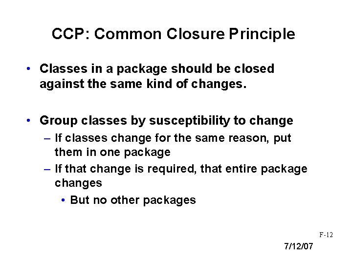 CCP: Common Closure Principle • Classes in a package should be closed against the