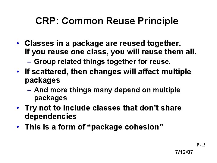 CRP: Common Reuse Principle • Classes in a package are reused together. If you