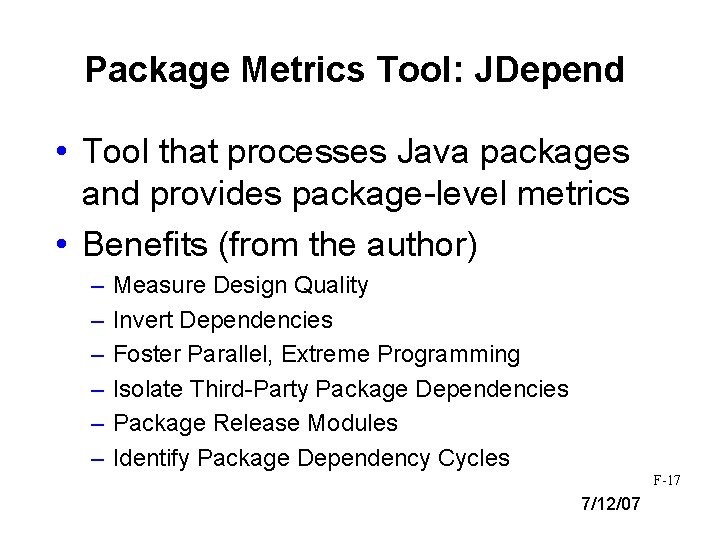 Package Metrics Tool: JDepend • Tool that processes Java packages and provides package-level metrics