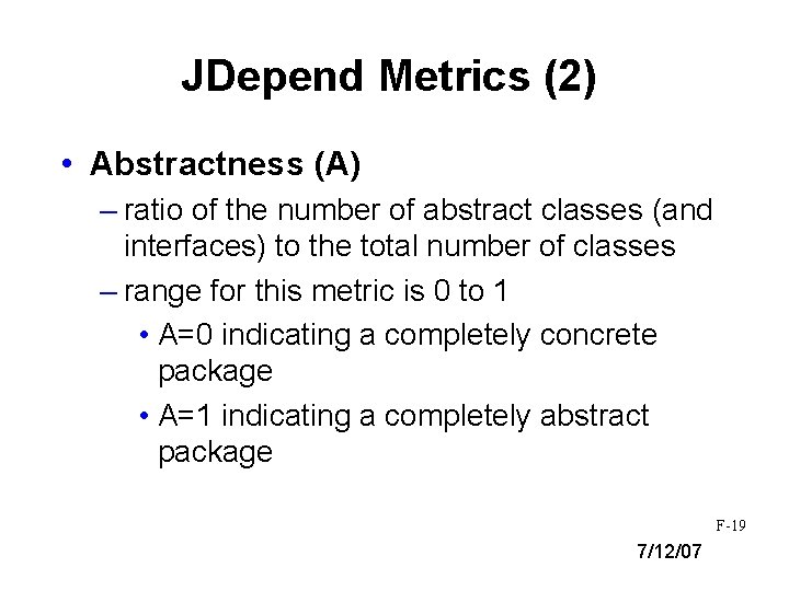JDepend Metrics (2) • Abstractness (A) – ratio of the number of abstract classes