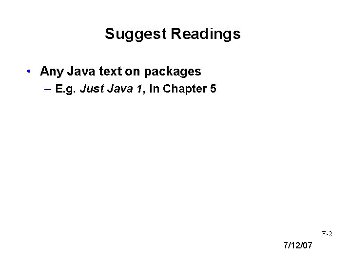 Suggest Readings • Any Java text on packages – E. g. Just Java 1,