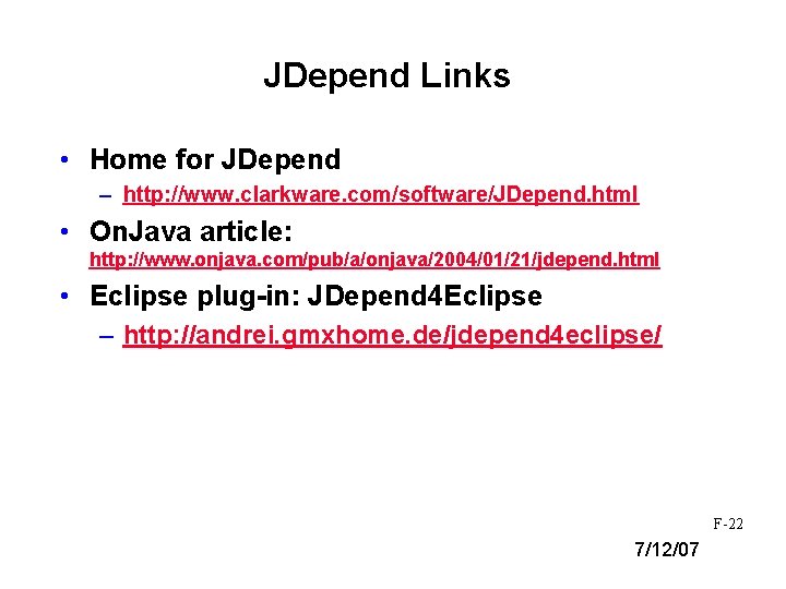 JDepend Links • Home for JDepend – http: //www. clarkware. com/software/JDepend. html • On.