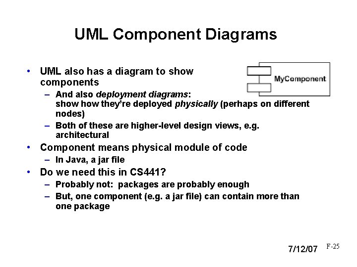 UML Component Diagrams • UML also has a diagram to show components – And